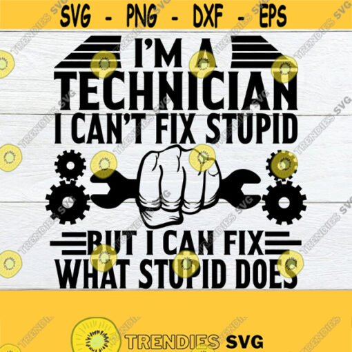 Im a Technician I cant fix stupid but I can fix what stupid does. Technician svg. Its my job to fix stupid. Technician svg. Wrench svg. Design 220