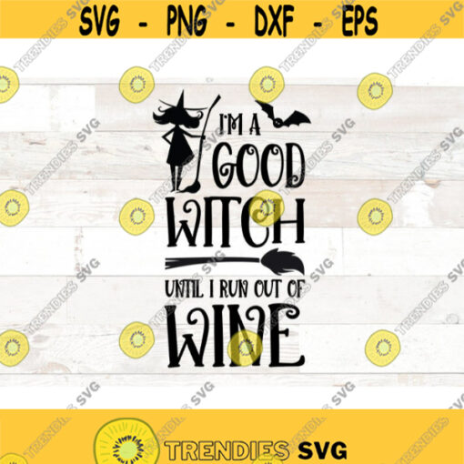 Im a good witch until I run out of wine svg Halloween svg Halloween png funny witch halloween sublimation halloween svg Files for shirt Design 393