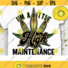 Im a little High Maintenance PNG Weed Sublimation Cannabis Stoner Hippie Smoke Marijuana Weed Mom Roll me a Joint Design 386 .jpg