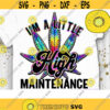 Im a little High Maintenance PNG Weed Sublimation Cannabis Stoner Hippie Smoke Marijuana Weed Mom Roll me a Joint Design 387 .jpg