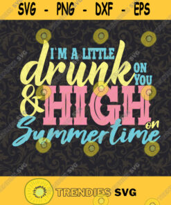 Im A Little Drunk On You And High On Summertime Country Png Digital Download For Sublimation Or Screens Cutting Files Vectore Clip Art Download Instant