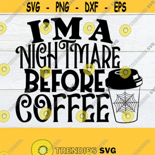 Im a nightmare before coffee. Nightmare before coffee SVG.Spooky. Digital download. Coffee lover. Coffee svg. Coffee. Cut file. Design 361