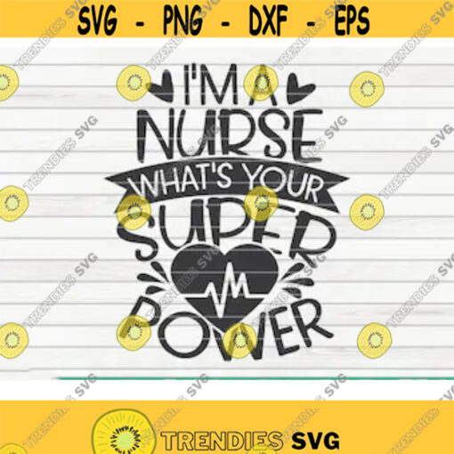 Im a nurse whats your superpower SVG Nurse life saying Cut File clipart printable vector commercial use instant download Design 70