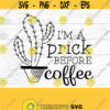 Im a prick before coffee SVG Design 180