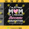 Im a proud mom of a freaking awesome daughter svgMom lovers svgMothers day svgDaughterDigital DownloadPrintSublimation Design 411