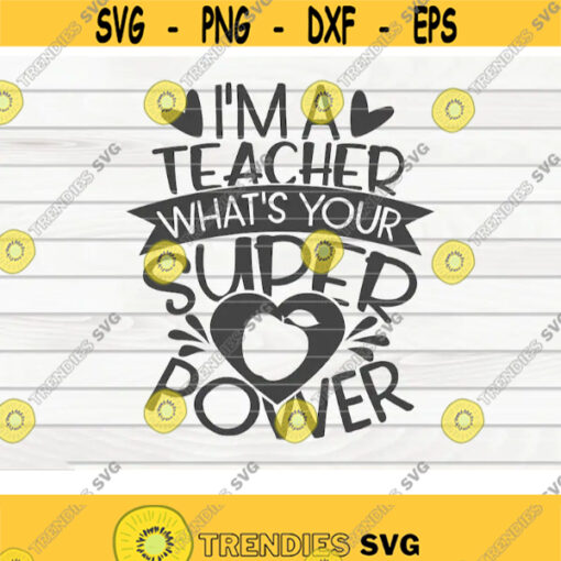 Im a teacher whats your superpower SVG Teacher Quote Cut File clipart printable vector commercial use instant download Design 54