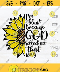 Im blunt because God rolled me that way Sunflower svg Religious quote Jesus flowers clipart Faith svg Design 151