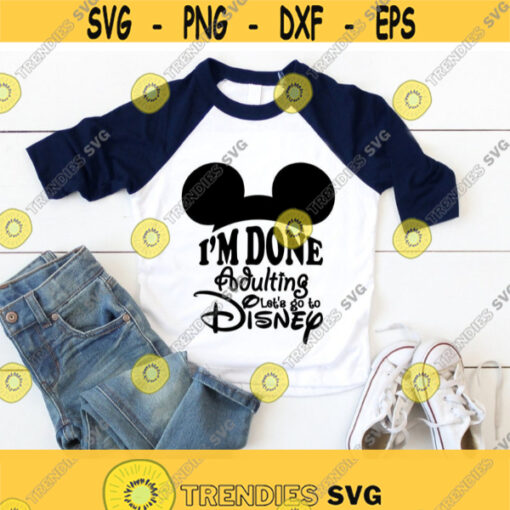 Im done adulting Im going to Disney svg done adulting svg disney svg disney world svg svg file for cricut silhouette svg files svg Design 390