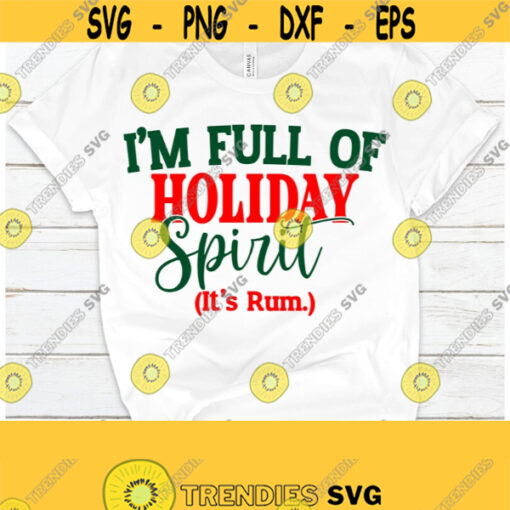 Im full of Holiday Spirit. Its rum. Funny Christmas shirt SVG. Drunk Christmas shirt svg.Funny Christmas svg.Drunk Christmas.Christmas svg Design 1386