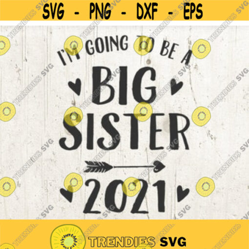Im going to be a Big Sister SVG file for Cricut Big sister 2021 Svg Silhouette Big sister Cut Files Pregnancy Announcement Shirt Design 95