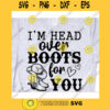 Im head over boots for you svgCowboy boots svgCountry girl svgCountry shirt svgFarm life svgCountry roads svg
