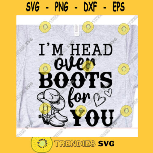 Im head over boots for you svgCowboy boots svgCountry girl svgCountry shirt svgFarm life svgCountry roads svg