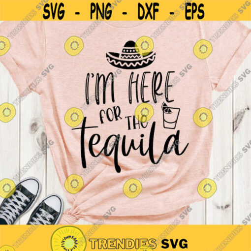 Im here for the tequila SVG Cinco de mayo Fiesta SVG digital cut files