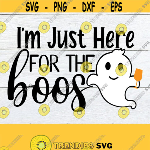 Im just here for the Boos. Funny halloween. Cute Halloween. Halloween svg. Cut File SVG Funny Halloween SVG Design 618