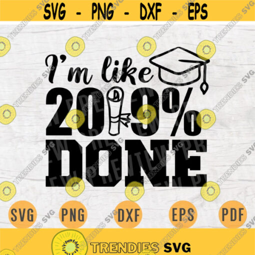 Im like 2019 Done SVG Quote Cricut Cut Files INSTANT DOWNLOAD Graduation Gifts Cameo File Graduation Shirt Iron on Shirt n581 Design 486.jpg