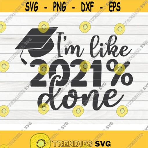 Im like 2021 done SVG Graduation Quote Cut File clipart printable vector commercial use instant download Design 98