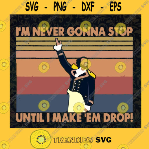 Im never gonna stop until i make em drop SVG PNG Eps