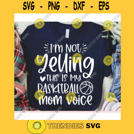 Im not Yelling this is my Basketball Mom voice svgBasketball shirt svgBasketball ball svgBasketball cut fileBasketball svg for cricut