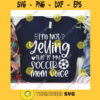 Im not Yelling this is my Soccer Mom voice svgSoccer shirt svgSoccer ball svgSoccer cut fileSoccer svg file for cricut