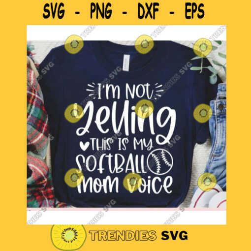 Im not Yelling this is my Softball Mom voice svgSoftball shirt svgSoftball ball svgSoftball cut fileSoftball svg file for cricut