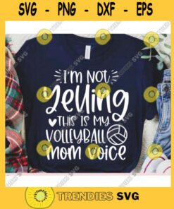 Im not Yelling this is my Volleyball Mom voice svgVolleyball shirt svgVolleyball ball svgVolleyball cut fileVolleyball svg for cricut