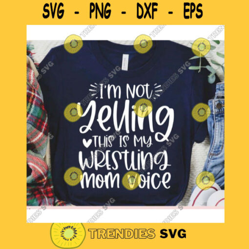 Im not Yelling this is my Wrestling Mom voice svgWrestling shirt svgWrestling ball svgWrestling cut fileWrestling svg file for cricut