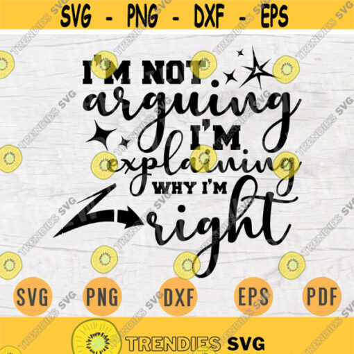 Im not arguing Im Explaining SVG Quotes Funny Cricut Cut Files Instant Download Sarcasm Gifts Vector Cameo File Funny Shirt Iron on n642 Design 841.jpg