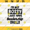 Im not bossy I just have leadership skills SVG and PNG Files Sarcastic Svg Funny Quote Svg Funny svg png dxf eps svg cut file Design 768