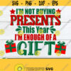 Im not buying presents this year Im enough of a gift. Funny christmas shirt svg. Christmas svg. Funny Christmas svg. Christmas humor Design 509