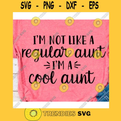 Im not like a regular aunt im a cool aunt svgBest aunt ever svgAunt life svgAunt svgAuntie svgAunt shirt svgAuntie t shirt svg