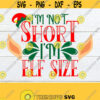 Im not short Im Elf Size Cute Christmas elf shirt svg. Elf size svg. Kids Christmas svg. Christmas short girl svg.Christmas elf shirt svg Design 1465