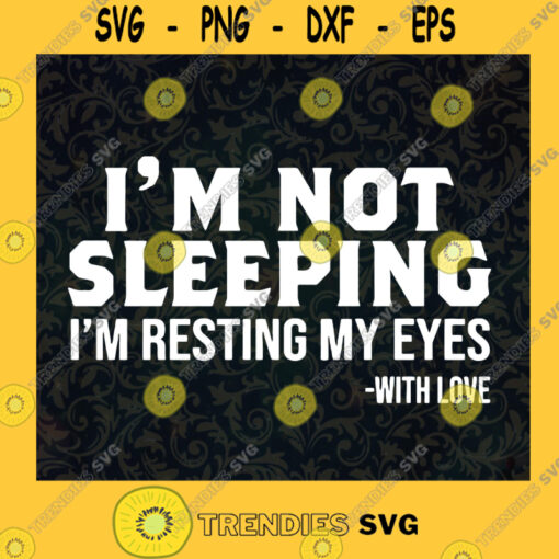 Im not sleeping Im resting my eyes with love SVG PNG EPS DXF Silhouette Cut Files For Cricut Instant Download Vector Download Print File