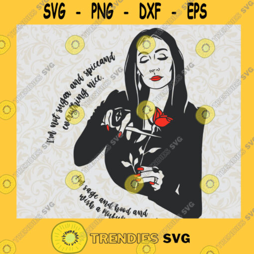 Im not sugar and spice and everthing nice Im sage and hood and wish a Mufuka would Morticia Addams SVG Digital Files Cut Files For Cricut Instant Download Vector Download Print Files