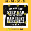 Im not the step dad im the dad that stepped up svgFathers Day svgFather shirt svgDaddy svgPapa svgDad cut fileDad svg for cricut