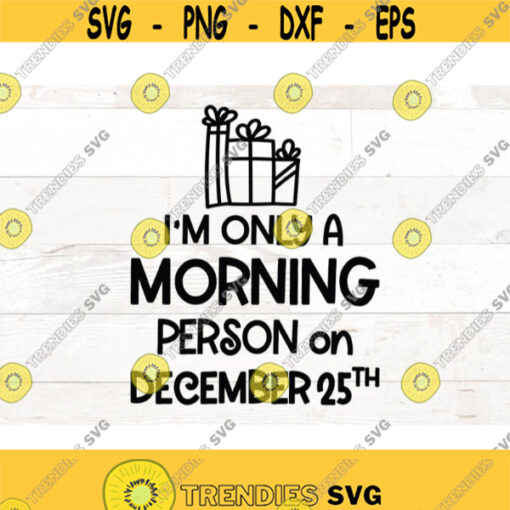 Im only a morning person on December 25th Funny Christmas SVG Adult Christmas Svg Christmas shirt Svg Files For Cricut Design 386