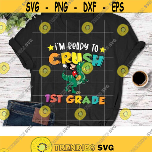 Im ready to crush 1st grade Svg Mickey Mouse svg Dinosaur Svg Back To School Svg Cricut File Clipart Svg Png Eps Dxf Design 379 .jpg