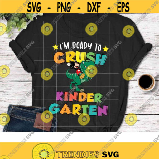 Im ready to crush Kindergarten Svg Mickey Mouse svg Dinosaur Svg Back To School Svg Cricut File Clipart Svg Png Eps Dxf Design 375 .jpg