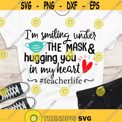 Im smiling under the mask and hugging you with my heart SVG Teacher life Digital cut files