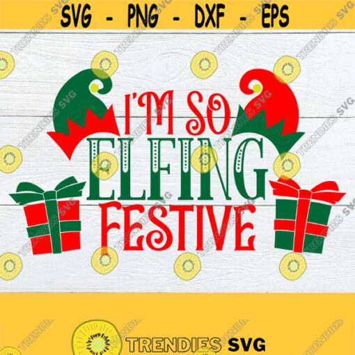 Im so elfing festive. Elf svg. Christmas svg. Cute Christmas shirt svg. Christmas Iron on. Festive svg. Holiday svg. Funny Christmas svg. Design 1498