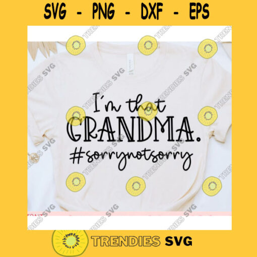 Im that Grandma Sorry not Sorry svgGrandma Life svgGrandma shirt svgMothers Day svgGrandma saying svgGrandma cut file