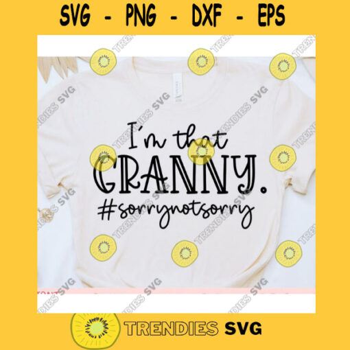Im that Granny Sorry not Sorry svgGranny Life svgGranny shirt svgMothers Day svgGranny saying svgGranny cut file