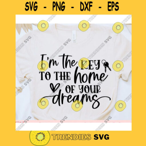 Im the Key to the Home of Your Dreams svgReal Estate Agent svgReal estate quote svgReal estate saying svgReal estate svg for cricut