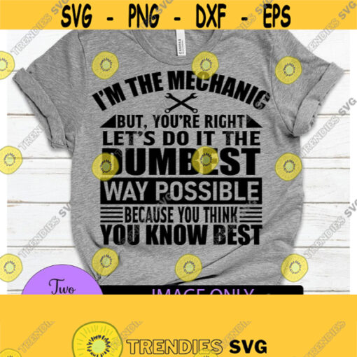 Im the mechanic but your right lets do it the dumbest way possible because you think you know best. Digital image.Funny mechanic customers Design 582