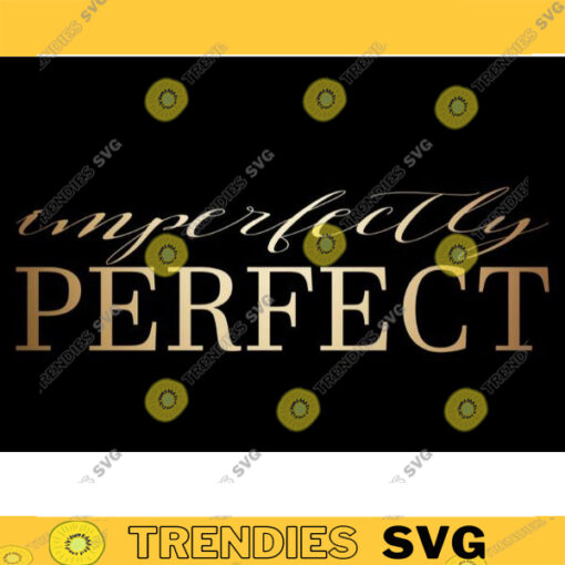 Imperfectly Perfect SVG Religious Svg Christian Svg Momlife Svg Inspirational Motivational Quotes Sayings Svg Svg File For Cricut 762 copy