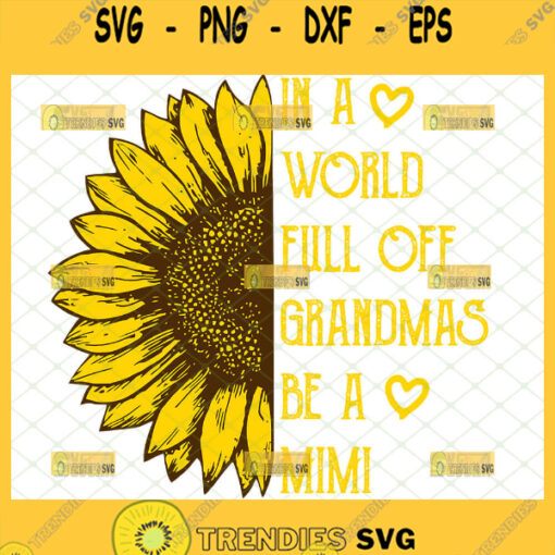 In A World Full Of Grandmas Be A Mimi Svg Half Sunflower Svg Floral Sunflower MotherS Day 1