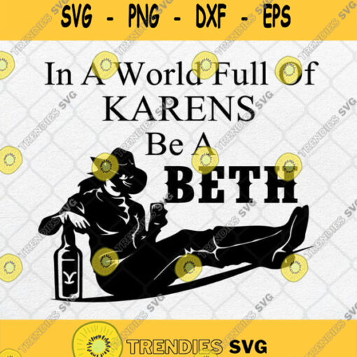 In A World Full Of Karens Be A Beth Svg Png Dxf Eps