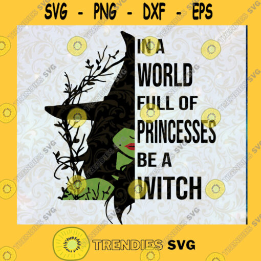 In A World Full Of Princesses Be A Witch SVG Halloween SVG Witches SVG Witches Halloween SVG Cut Files For Cricut Instant Download Vector Download Print Files