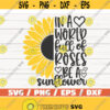 In A World Full Of Roses Be A Sunflower SVG Cut File Cricut Commercial use Instant Download Sunflower SVG Inspirational SVG Design 481