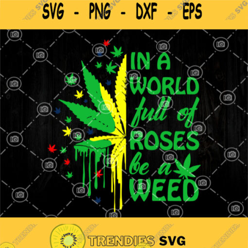 In A World Full Of Roses Be A Weed Svg Weed Sayings Rolling Tray Svg