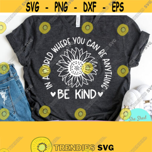 In A World Where You Can BE Anything Be Kind SVG Kindness Svg Sunflower Svg Dxf Eps Png Silhouette Cricut Digital Kindness Quotes Design 898